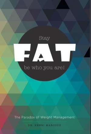 Be Who You Are - The Dynamics of Weight Management de Henri Marcoux