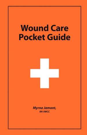 Wound Care Pocket Guide de Myrna Jamont