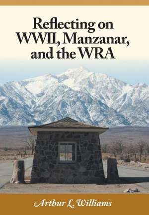 Reflecting on WWII, Manzanar, and the Wra de Arthur L. Williams