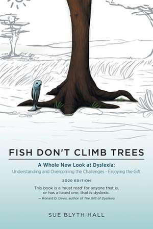 Fish Don't Climb Trees - A Whole New Look at Dyslexia de Sue Blyth Hall