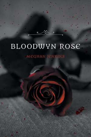 Bloodwyn Rose de Meghan Jenkins