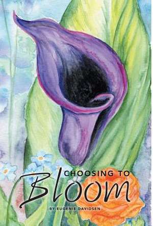 Choosing to Bloom de Eugenie Davidsen