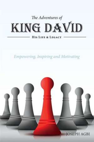 The Adventures of King David - (His Life and Legacy) de Joseph Agbi