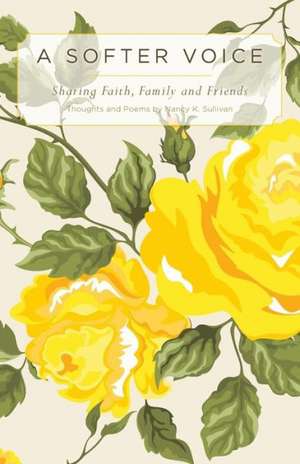 A Softer Voice - Sharing Faith, Family and Friends de Nancy K. Sullivan