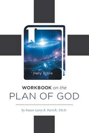 Workbook on the Plan of God de Th D. Pastor Larry B. Patrick