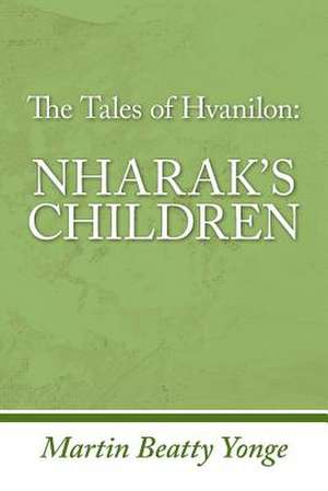 The Tales of Hvanilon Nharak's Children de Martin Beatty Yonge