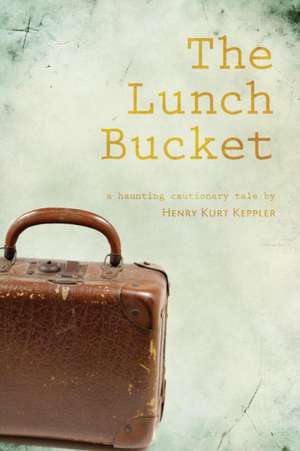 The Lunch Bucket de Henry Kurt Keppler