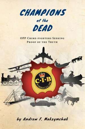 Champions of the Dead - Opp Crime-Fighters Seeking Proof of the Truth: A Journey Into Freedom de Andrew F. Maksymchuk