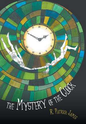 The Mystery of the Clock de R. Patrick James