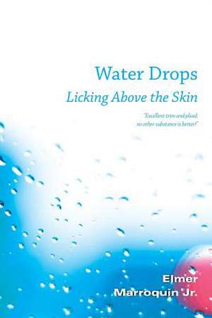 Water Drops Licking Above the Skin de Elmer Marroquin Jr.