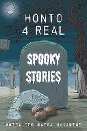 Honto 4 Real Spooky Stories de Moira Ipo Maeda-Nakamine