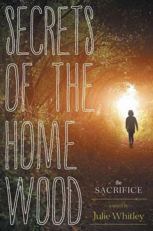 Secrets of the Home Wood: The Sacrifice de Julie Whitley