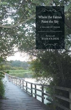 Where the Fairies Paint the Sky de Darcy L. B. Harnadek