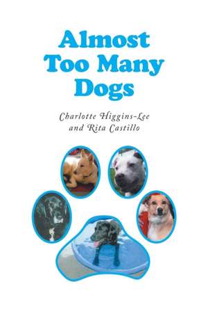 Almost Too Many Dogs de Charlotte Higgins-Lee