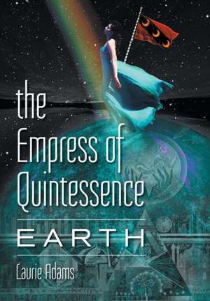 The Empress of Quintessence: Earth de Laurie Adams