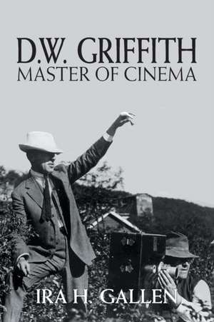 D.W. Griffith: Master of Cinema de Ira H. Gallen