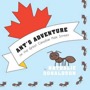 Ant's Adventure on the Great Canadian Main Street de Nathalie Donaldson