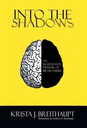 Into the Shadows: An Illustrated Memoir of Brain Injury de Krista J. Breithaupt