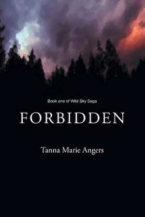 Forbidden: Book One of Wild Sky Saga de Tanna Marie Angers