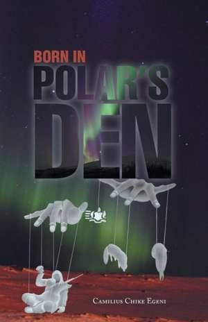 Born in Polar's Den de Camilius Chike Egeni