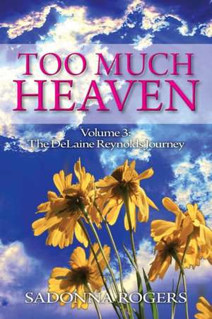 Too Much Heaven: The Delaine Reynolds Journey de Sadonna Rogers