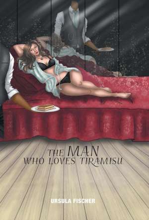 The Man Who Loves Tiramisu de Ursula Fischer