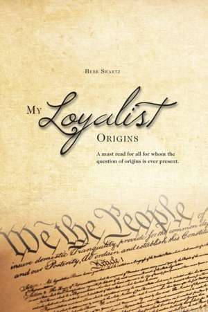 My Loyalist Origins de Herb Swartz