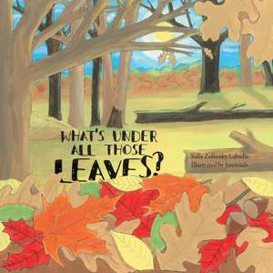 What's Under All Those Leaves? de Sally Zolkosky LaBadie