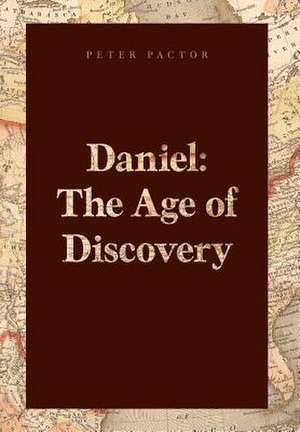 Daniel: The Age of Discovery de Peter Pactor