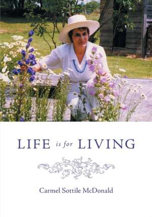 Life is for Living de Carmel Sottile McDonald