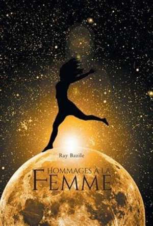 Hommages à la Femme de Ray Bazile