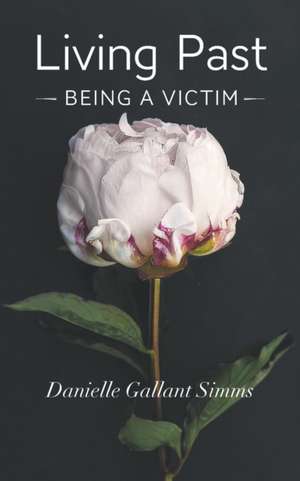 Living Past Being a Victim de Danielle Gallant Simms