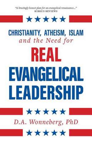 Christianity, Atheism, Islam and the Need for Real Evangelical Leadership de Wonneberg, D. a.