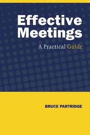 Effective Meetings de Bruce Partridge