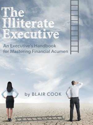 The Illiterate Executive de Blair Cook