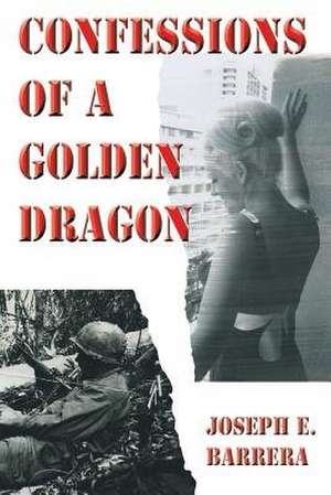 Confessions of a Golden Dragon de Joseph E. Barrera