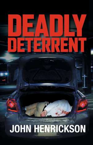 Deadly Deterrent de John Henrickson