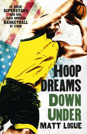 Hoop Dreams Down Under de Matt Logue