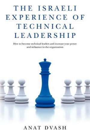 The Israeli Experience of Technical Leadership de Anat Dvash