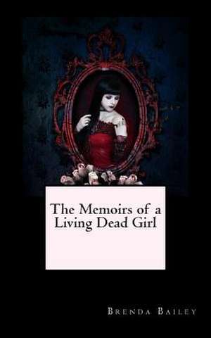 The Memoirs of a Living Dead Girl de Brenda Bailey