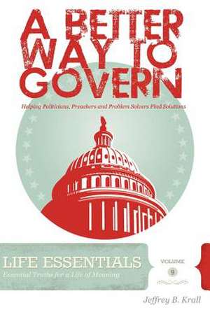 A Better Way to Govern de Jeffrey B. Krall