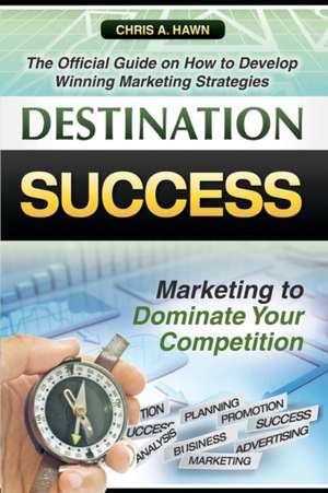 Destination Success de Chris A. Hawn