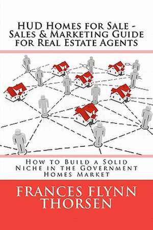 HUD Homes for Sale - Sales and Marketing Guide for Real Estate Agents de Frances Flynn Thorsen