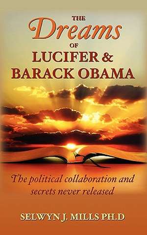 The Dreams of Lucifer and Barack Obama de Selwyn J. Mills Ph. D.