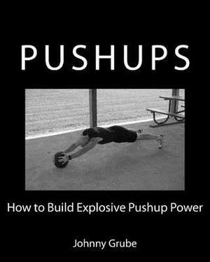 How to Build Explosive Pushup Power de Johnny Grube