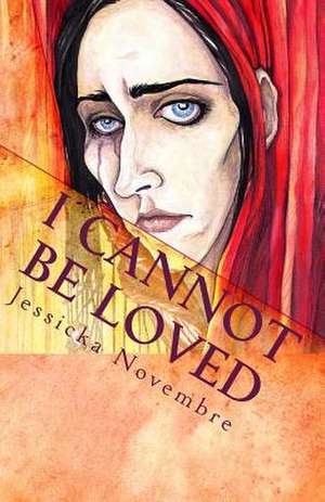 I Cannot Be Loved de Jessicka Novembre