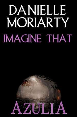 Imagine That de Danielle Moriarty