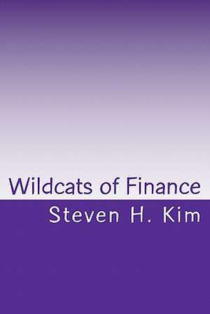 Wildcats of Finance de Steven H. Kim