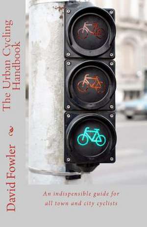 The Urban Cycling Handbook de David Fowler