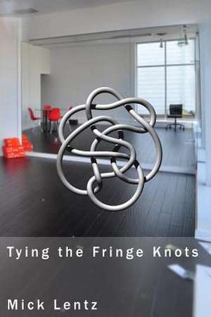 Tying the Fringe Knots de Mick Lentz